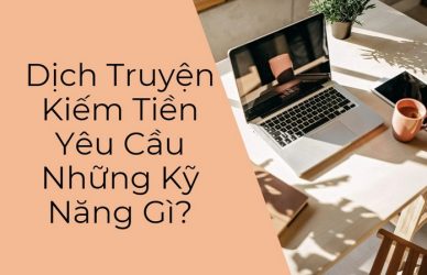 Dịch Truyện Kiếm Tiền Yêu Cầu Những Kỹ Năng Gì?